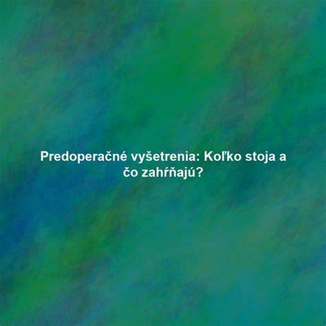 Infografika: Predoperačné vyšetrenia a význam jednotlivých testov